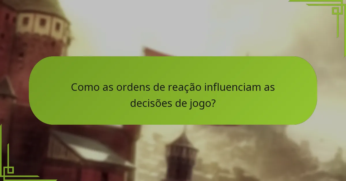 Como as ordens de reação influenciam as decisões de jogo?