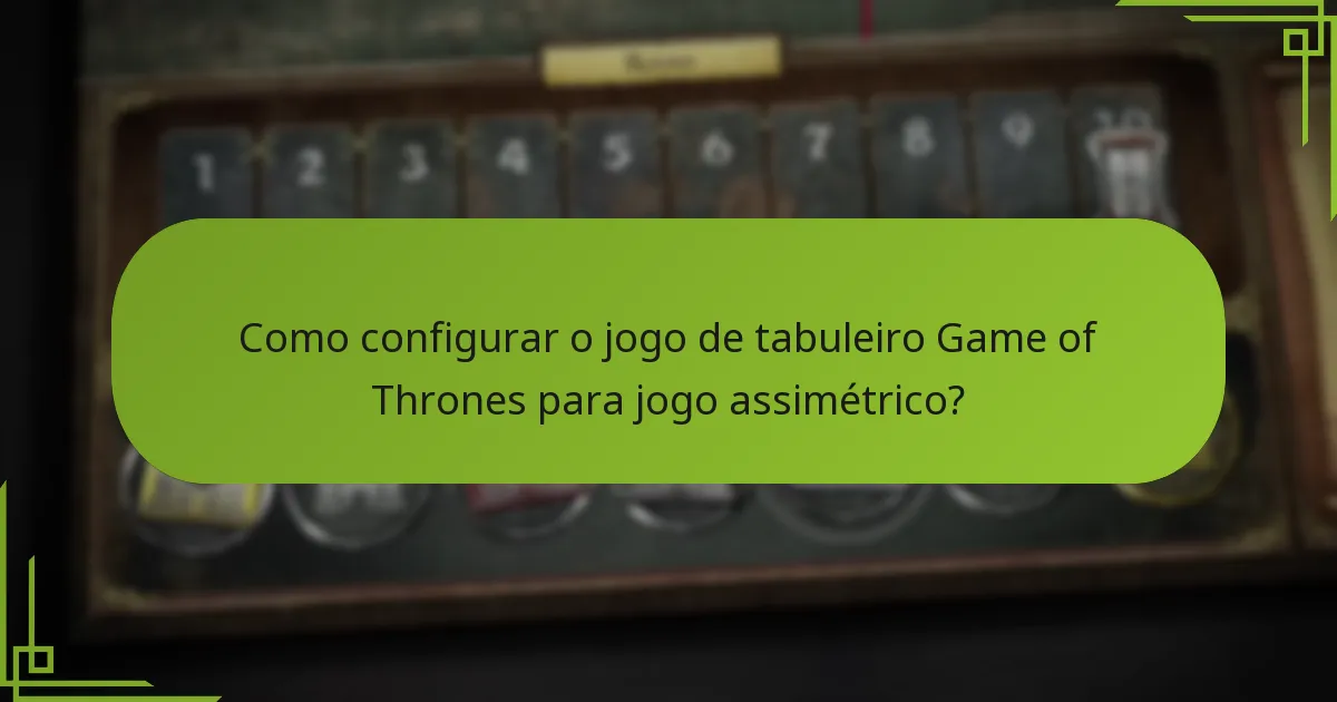 Quais são as configurações únicas das facções no jogo de tabuleiro Game of Thrones?