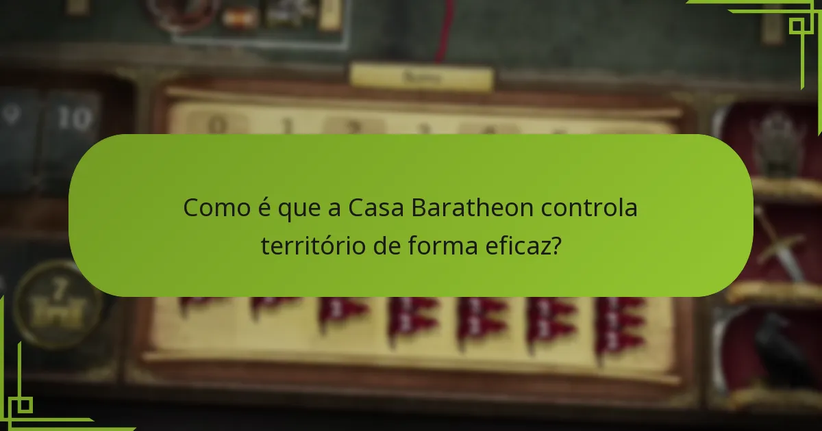 Como é que a Casa Baratheon controla território de forma eficaz?