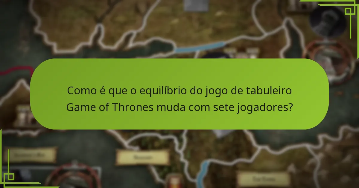Como é que o equilíbrio do jogo de tabuleiro Game of Thrones muda com sete jogadores?