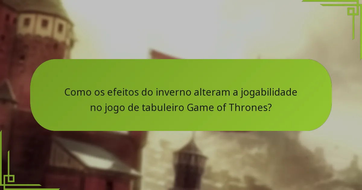 Como os efeitos do inverno alteram a jogabilidade no jogo de tabuleiro Game of Thrones?