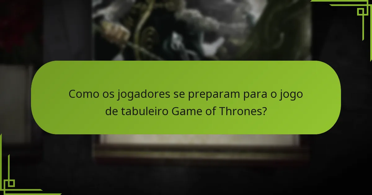 Como os jogadores se preparam para o jogo de tabuleiro Game of Thrones?