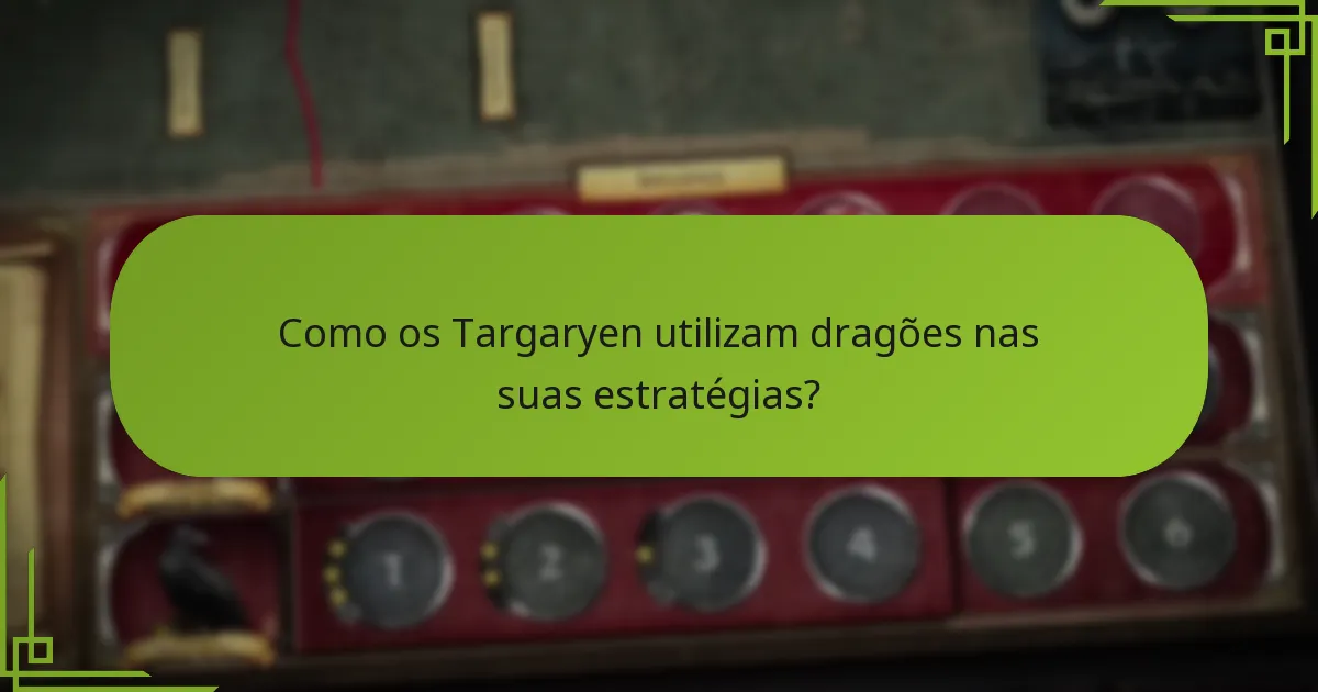 Como os Targaryen utilizam dragões nas suas estratégias?