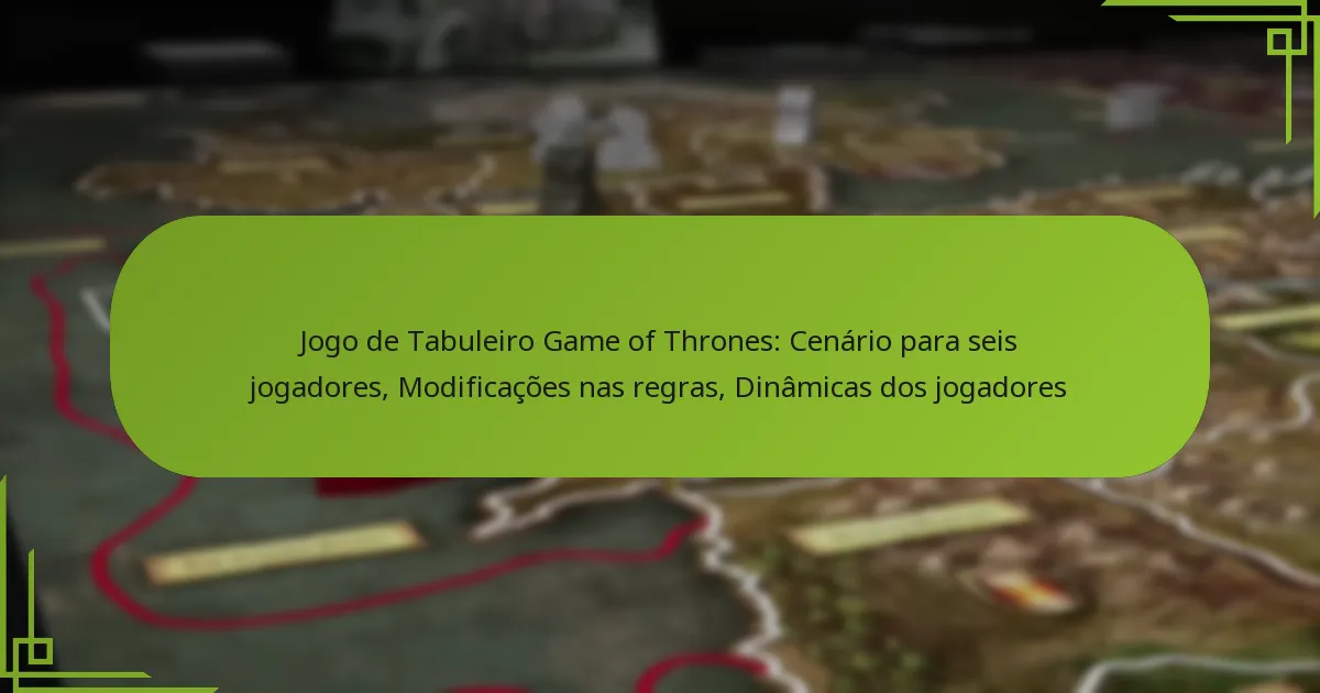 Jogo de Tabuleiro Game of Thrones: Cenário para seis jogadores, Modificações nas regras, Dinâmicas dos jogadores