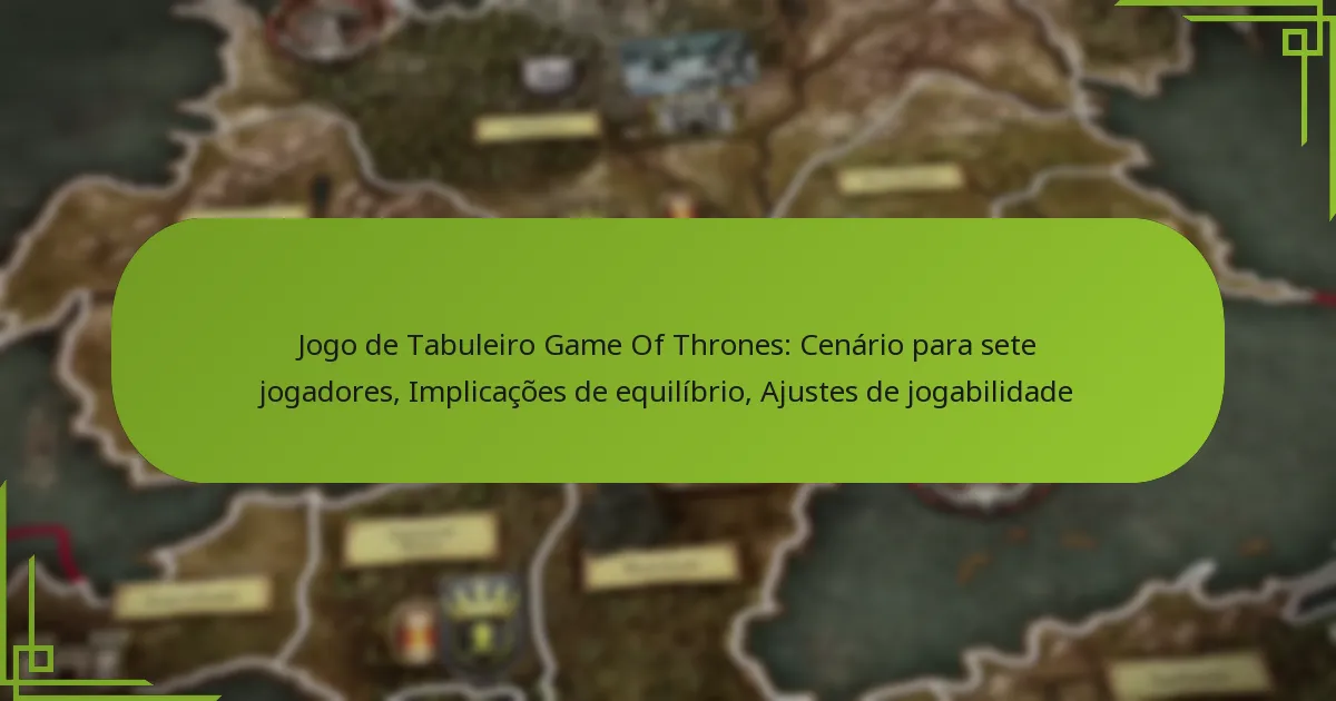 Jogo de Tabuleiro Game Of Thrones: Cenário para sete jogadores, Implicações de equilíbrio, Ajustes de jogabilidade