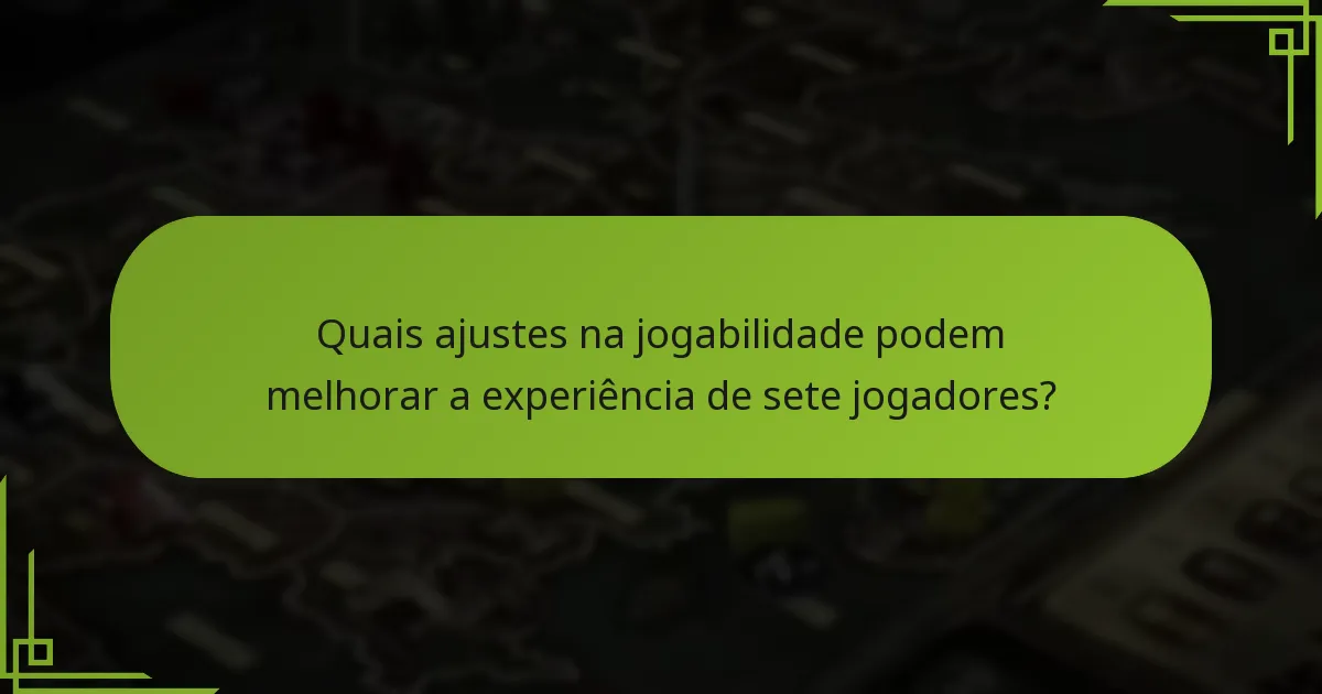 Quais ajustes na jogabilidade podem melhorar a experiência de sete jogadores?