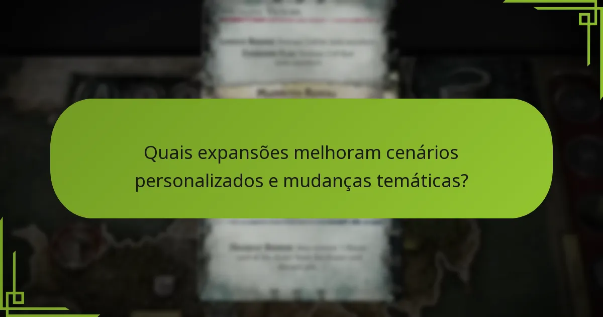 Quais expansões melhoram cenários personalizados e mudanças temáticas?