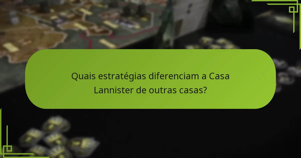 Como aborda a Casa Lannister as estratégias de conflito?