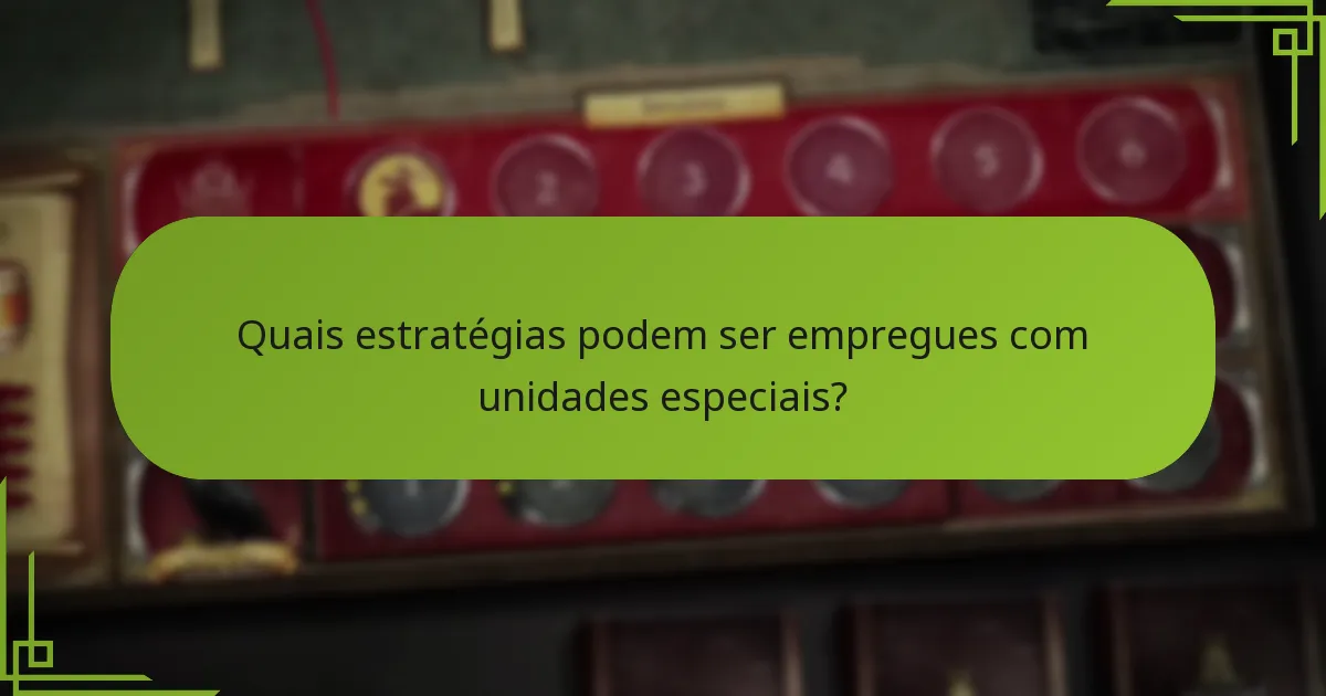 Como as unidades especiais afetam a jogabilidade?
