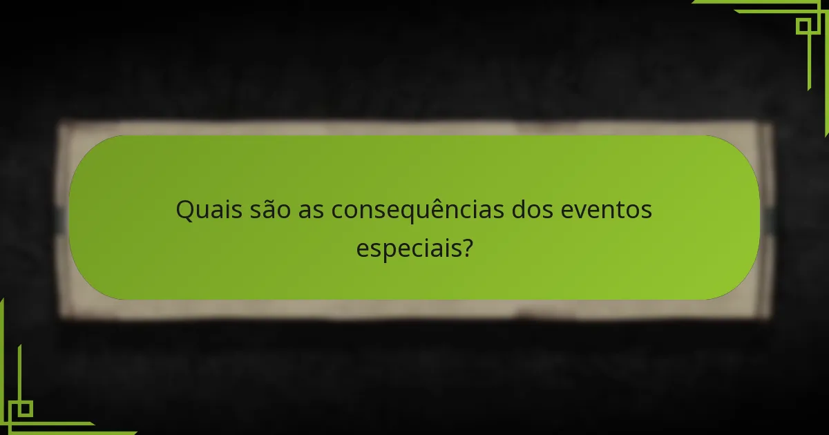 Quais são as consequências dos eventos especiais?
